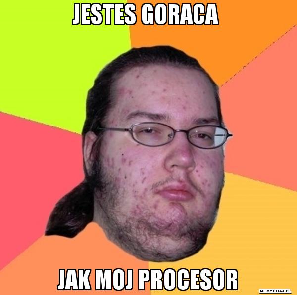 jestes-goraca-jak-moj-procesor.jpg
